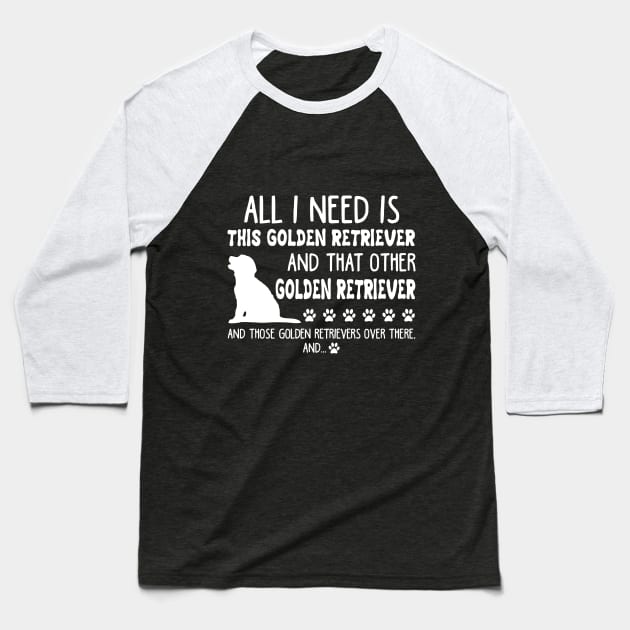 All I Need Is This Golden Retriever _ That Other G Baseball T-Shirt by TeeLovely